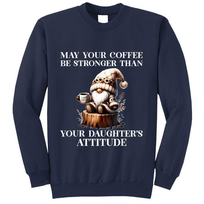 May Your Coffee Be Stronger Than Your Daughters Attitude Sweatshirt