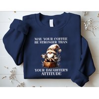 May Your Coffee Be Stronger Than Your Daughters Attitude Sweatshirt