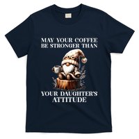 May Your Coffee Be Stronger Than Your Daughters Attitude T-Shirt