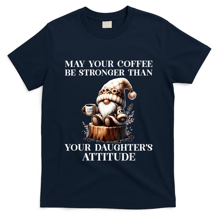 May Your Coffee Be Stronger Than Your Daughters Attitude T-Shirt