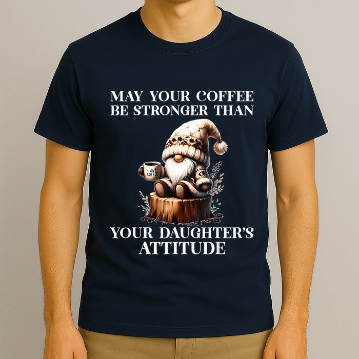 May Your Coffee Be Stronger Than Your Daughters Attitude T-Shirt