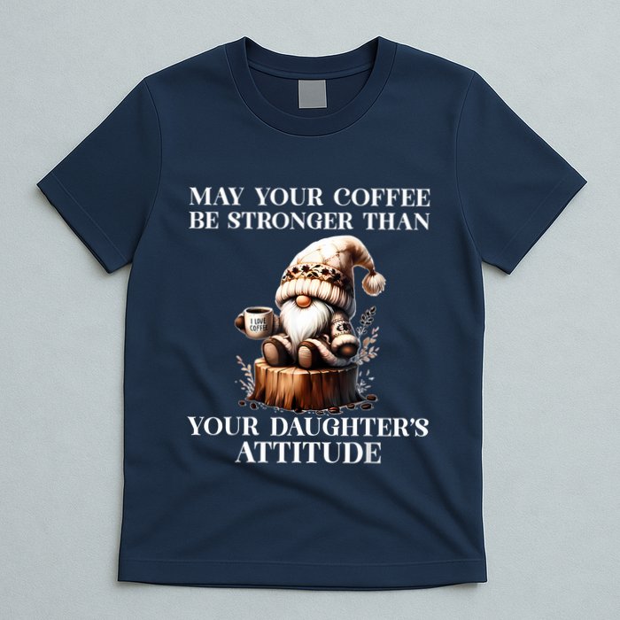May Your Coffee Be Stronger Than Your Daughters Attitude T-Shirt