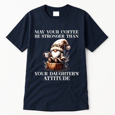 May Your Coffee Be Stronger Than Your Daughters Attitude Tall T-Shirt