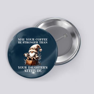 May Your Coffee Be Stronger Than Your Daughters Attitude Button