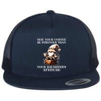 May Your Coffee Be Stronger Than Your Daughters Attitude Flat Bill Trucker Hat
