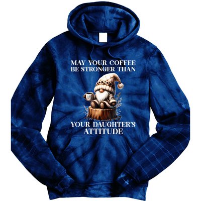 May Your Coffee Be Stronger Than Your Daughters Attitude Tie Dye Hoodie