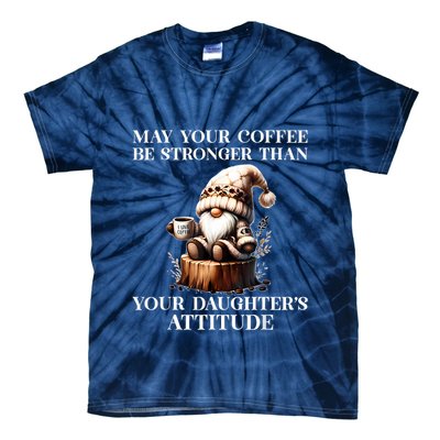 May Your Coffee Be Stronger Than Your Daughters Attitude Tie-Dye T-Shirt
