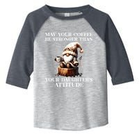 May Your Coffee Be Stronger Than Your Daughters Attitude Toddler Fine Jersey T-Shirt