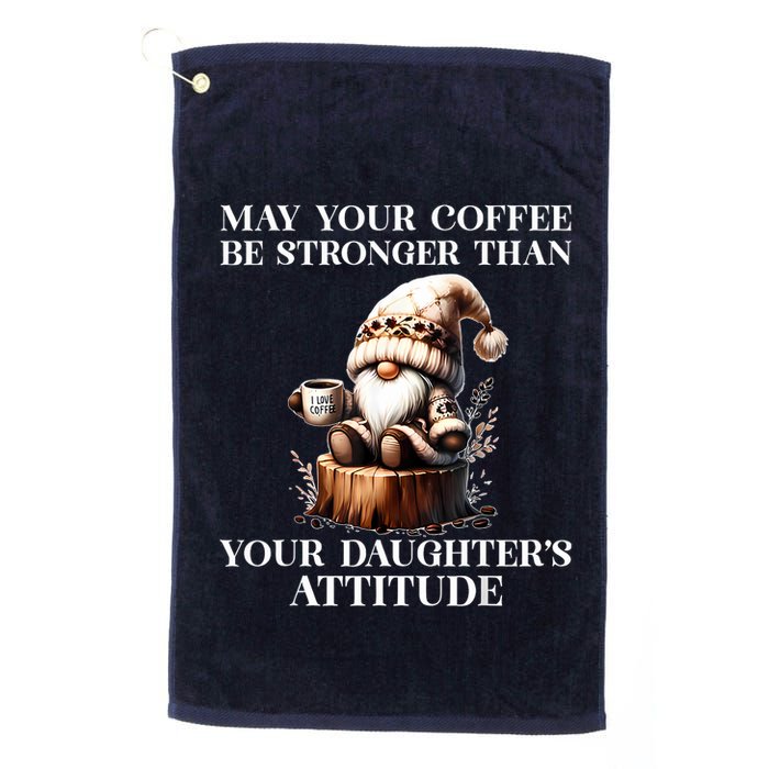 May Your Coffee Be Stronger Than Your Daughters Attitude Golf Towel