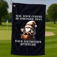 May Your Coffee Be Stronger Than Your Daughters Attitude Golf Towel