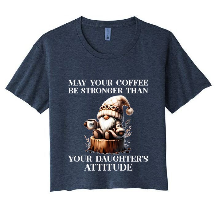 May Your Coffee Be Stronger Than Your Daughters Attitude Crop Top
