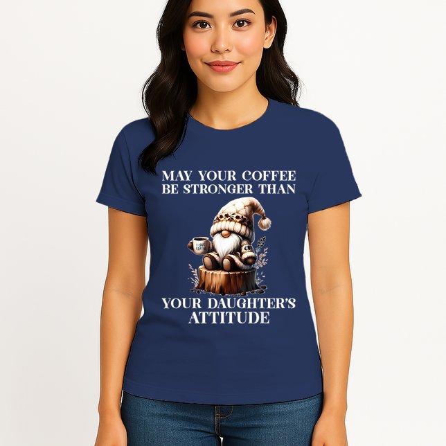 May Your Coffee Be Stronger Than Your Daughters Attitude Womens T-Shirt