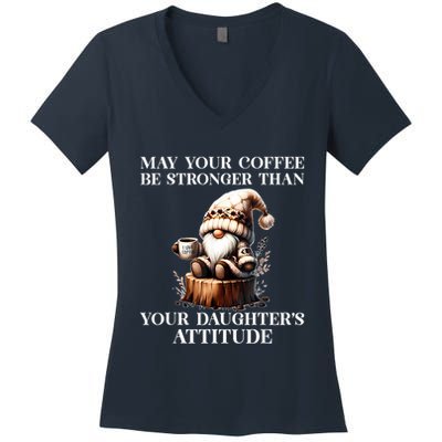 May Your Coffee Be Stronger Than Your Daughters Attitude Women's V-Neck T-Shirt