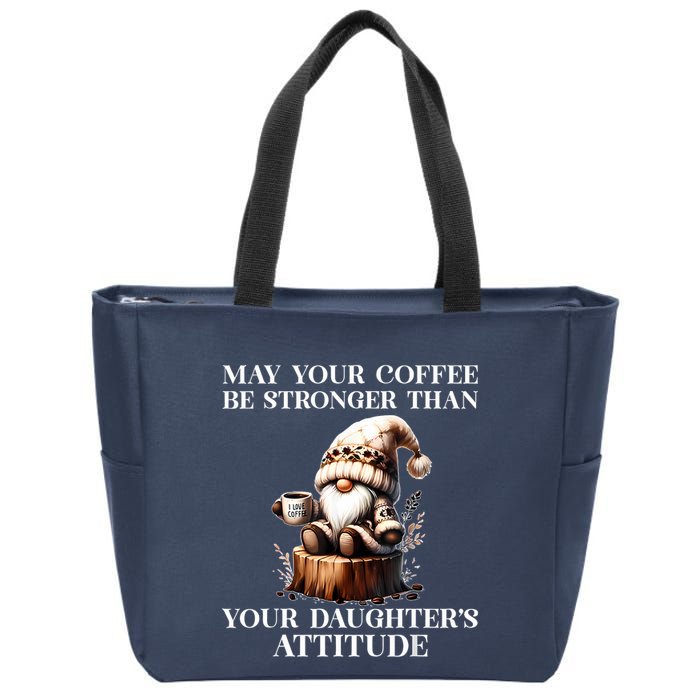 May Your Coffee Be Stronger Than Your Daughters Attitude Zip Tote Bag