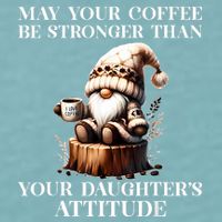 May Your Coffee Be Stronger Than Your Daughters Attitude Sueded Cloud Jersey T-Shirt