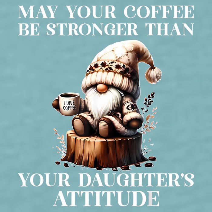 May Your Coffee Be Stronger Than Your Daughters Attitude Sueded Cloud Jersey T-Shirt