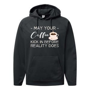 May Your Coffee Kick In Before Reality Does Performance Fleece Hoodie