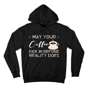 May Your Coffee Kick In Before Reality Does Hoodie