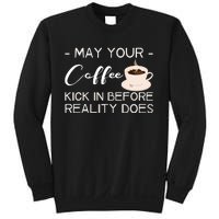 May Your Coffee Kick In Before Reality Does Sweatshirt