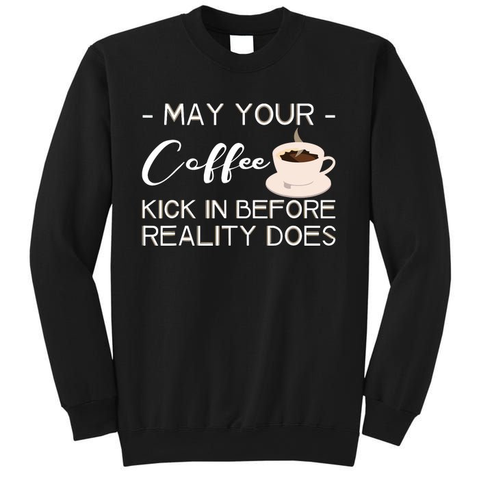 May Your Coffee Kick In Before Reality Does Sweatshirt