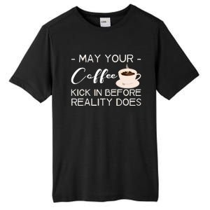 May Your Coffee Kick In Before Reality Does Tall Fusion ChromaSoft Performance T-Shirt