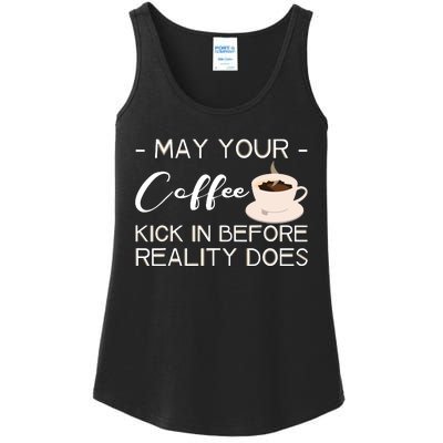 May Your Coffee Kick In Before Reality Does Ladies Essential Tank