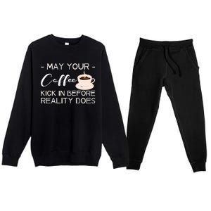 May Your Coffee Kick In Before Reality Does Premium Crewneck Sweatsuit Set