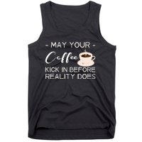 May Your Coffee Kick In Before Reality Does Tank Top