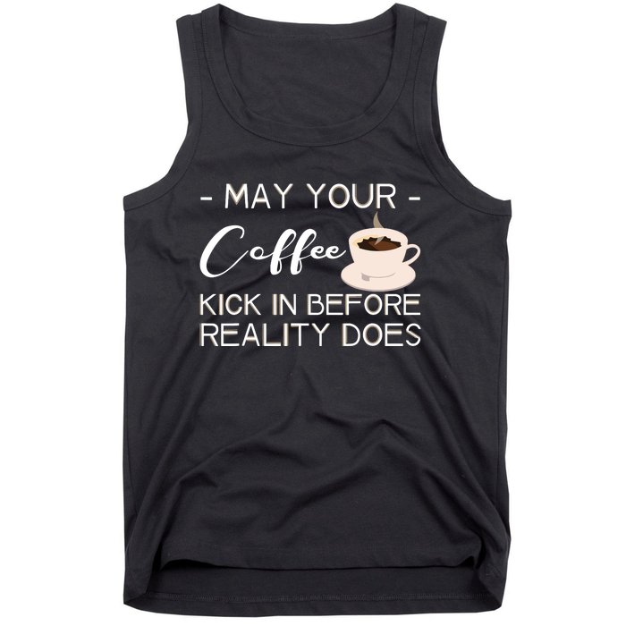 May Your Coffee Kick In Before Reality Does Tank Top