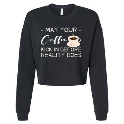 May Your Coffee Kick In Before Reality Does Cropped Pullover Crew