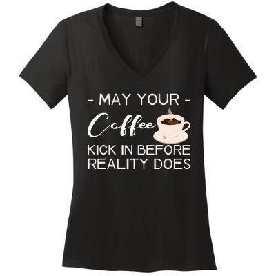 May Your Coffee Kick In Before Reality Does Women's V-Neck T-Shirt