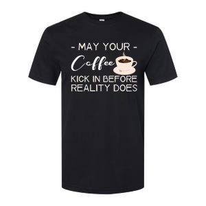 May Your Coffee Kick In Before Reality Does Softstyle CVC T-Shirt