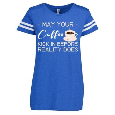 May Your Coffee Kick In Before Reality Does Enza Ladies Jersey Football T-Shirt