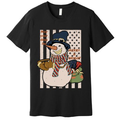 May Your Days Be Merry And Bright Happy Snowman Christmas Hoodie Premium T-Shirt