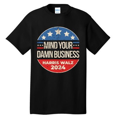 Mind Your Damn Business Tall T-Shirt