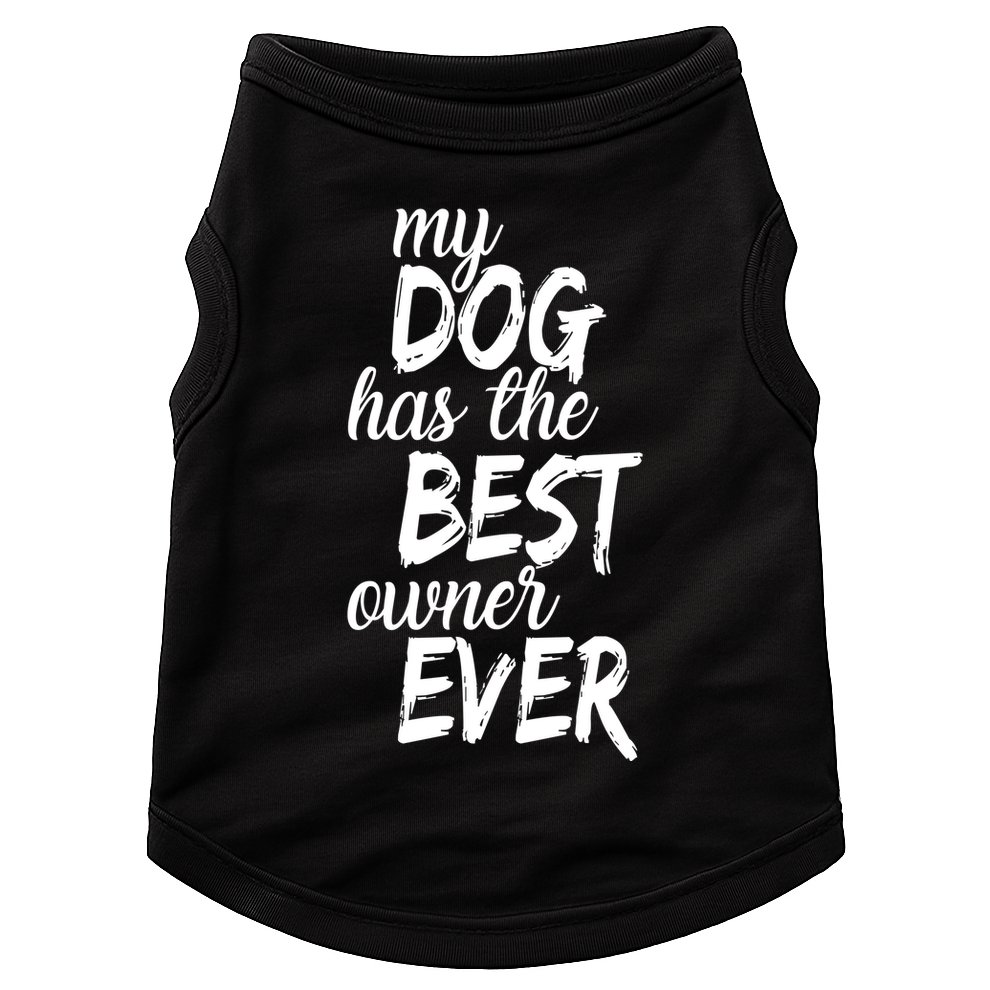 My Dog Has The Best Dog Owner Ever Doggie Tank