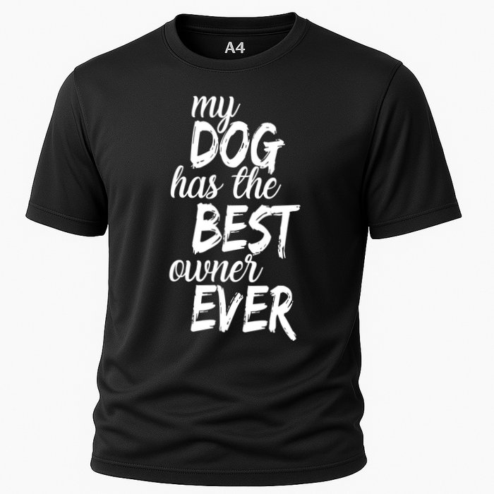 My Dog Has The Best Dog Owner Ever Cooling Performance Crew T-Shirt