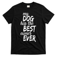 My Dog Has The Best Dog Owner Ever T-Shirt