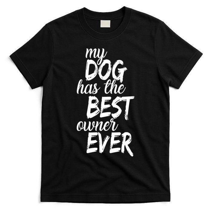My Dog Has The Best Dog Owner Ever T-Shirt