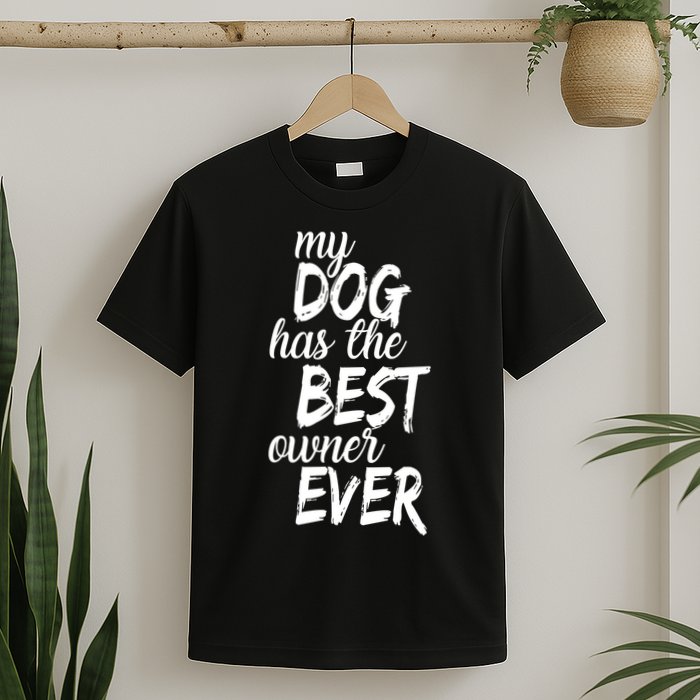My Dog Has The Best Dog Owner Ever T-Shirt