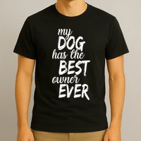 My Dog Has The Best Dog Owner Ever T-Shirt
