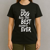 My Dog Has The Best Dog Owner Ever T-Shirt