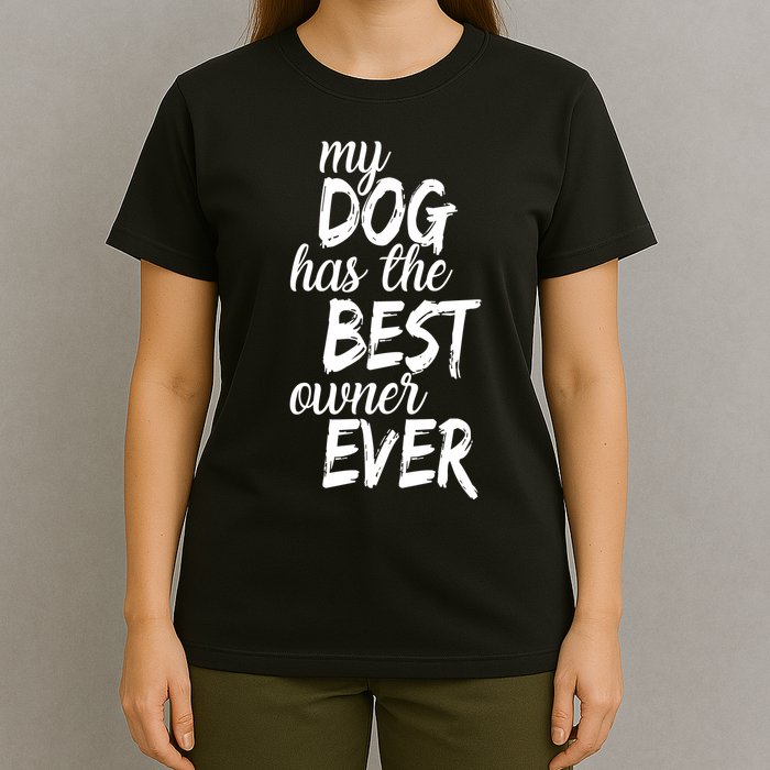 My Dog Has The Best Dog Owner Ever T-Shirt