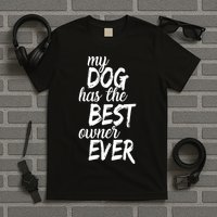 My Dog Has The Best Dog Owner Ever T-Shirt