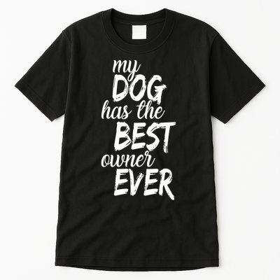 My Dog Has The Best Dog Owner Ever Tall T-Shirt