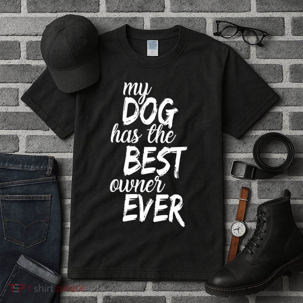 My Dog Has The Best Dog Owner Ever Tall T-Shirt