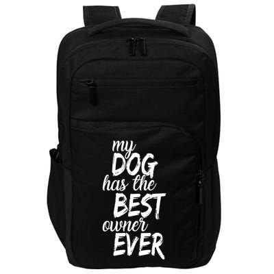 My Dog Has The Best Dog Owner Ever Impact Tech Backpack