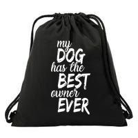 My Dog Has The Best Dog Owner Ever Drawstring Bag