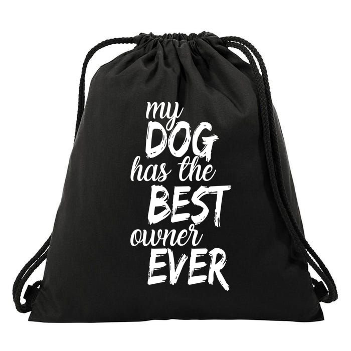 My Dog Has The Best Dog Owner Ever Drawstring Bag
