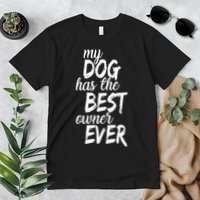 My Dog Has The Best Dog Owner Ever Premium T-Shirt